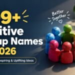 599+ Positive Group Names For 2026 (Meaningful, Inspiring & Uplifting Ideas)